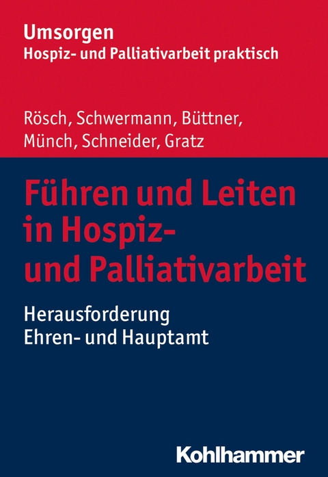 Führen und Leiten in Hospiz- und Palliativarbeit - Erich Rösch, Meike Schwermann, Edgar Büttner, Dirk Münch, Michael Schneider, Margit Gratz