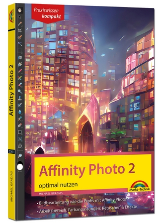 Affinity Photo 2 - optimal nutzen für Windows Version - Die Anleitung Schritt für Schritt zum perfekten Bild