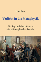 Verliebt in die Metaphysik - Uwe Rose