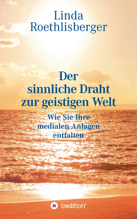 Der sinnliche Draht zur geistigen Welt - Linda Vera Roethlisberger