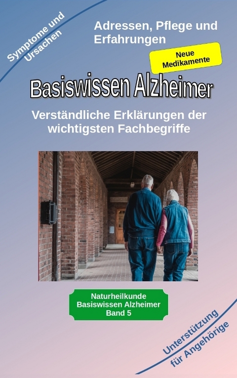 Basiswissen Alzheimer: Verst&auml;ndliche Erkl&auml;rungen der wichtigsten Fachbegriffe und neue Medikamente - Holger Kiefer