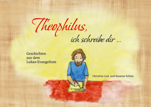 Theophilus, ich schreibe dir ... - Christina Lotz