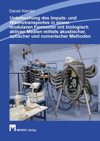 Untersuchung des Impuls- und Wärmetransportes in einem modularen Fermenter mit biologisch aktiven Medien mittels akustischer, optischer und numerischer Methoden