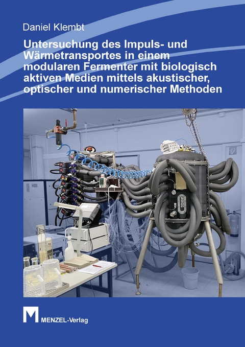 Untersuchung des Impuls- und W&auml;rmetransportes in einem modularen Fermenter mit biologisch aktiven Medien mittels akustischer, optischer und numerischer Methoden - Daniel Klembt