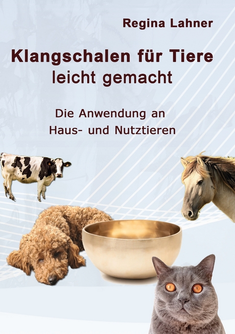Klangschalen f&uuml;r Tiere leicht gemacht - Regina Lahner