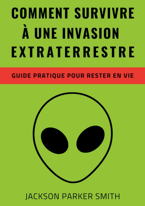 Comment survivre &agrave; une invasion extraterrestre - Jackson Parker Smith