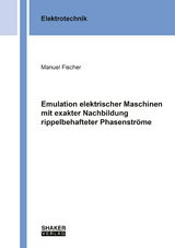 Emulation elektrischer Maschinen mit exakter Nachbildung rippelbehafteter Phasenstr&ouml;me - Manuel Fischer