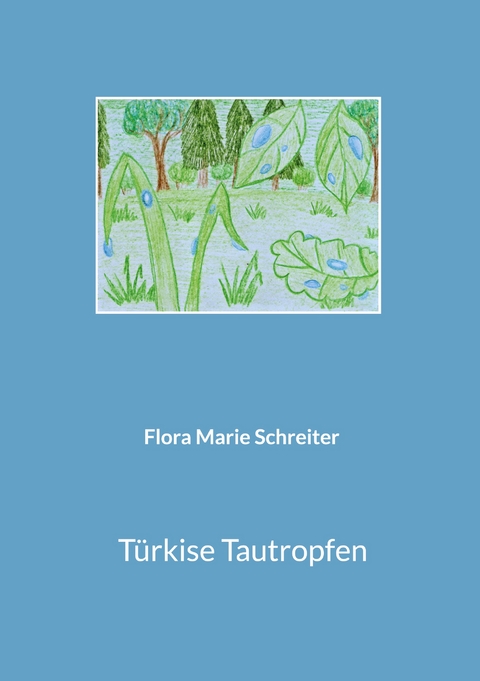 T&uuml;rkise Tautropfen - Flora Marie Schreiter