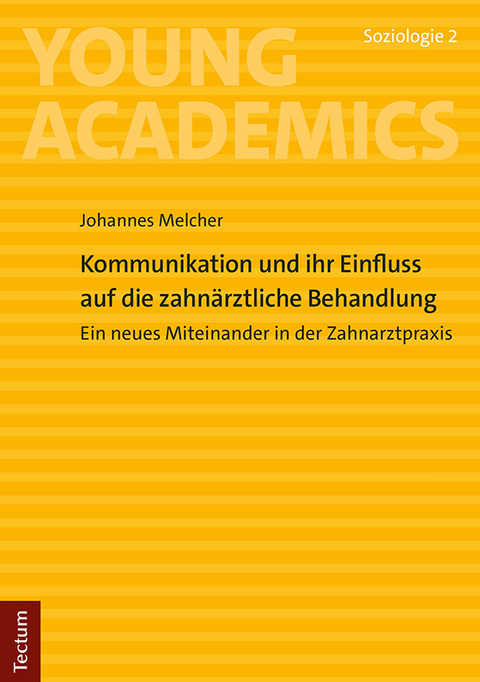 Kommunikation und ihr Einfluss auf die zahn&auml;rztliche Behandlung - Johannes Melcher
