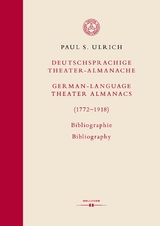 Deutschsprachige Theater-Almanache / German-language Theater Almanacs (1772&ndash;1918). Bibliographie / Bibliography - Paul S. Ulrich
