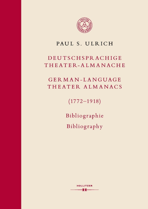 Deutschsprachige Theater-Almanache / German-language Theater Almanacs (1772&ndash;1918). Bibliographie / Bibliography - Paul S. Ulrich