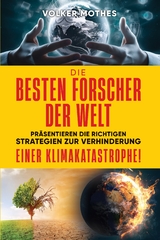 DIE BESTEN FORSCHER DER WELT pr&auml;sentieren die richtigen Strategien zur Verhinderung einer Klimakatastrophe! - Volker Mothes