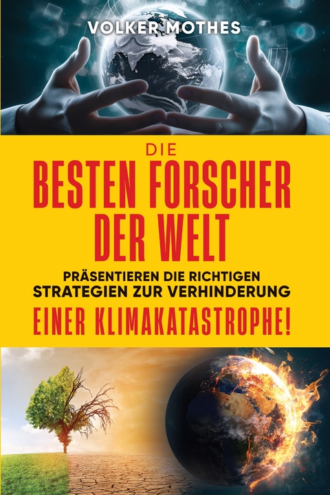 DIE BESTEN FORSCHER DER WELT pr&auml;sentieren die richtigen Strategien zur Verhinderung einer Klimakatastrophe! - Volker Mothes