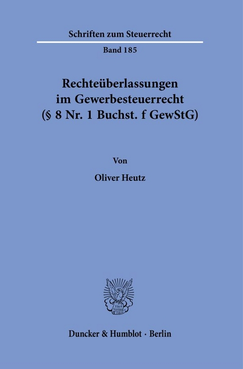 Rechte&uuml;berlassungen im Gewerbesteuerrecht (&sect; 8 Nr. 1 Buchst. f GewStG). - Oliver Heutz