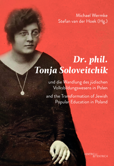 Dr. phil. Tonja Soloveitchik und die Wandlung des j&uuml;dischen Volksbildungswesens in Polen &ndash; Dr. phil. Tonya Soloveitchik and the Transformation of Jewish Popular Education in Poland - 