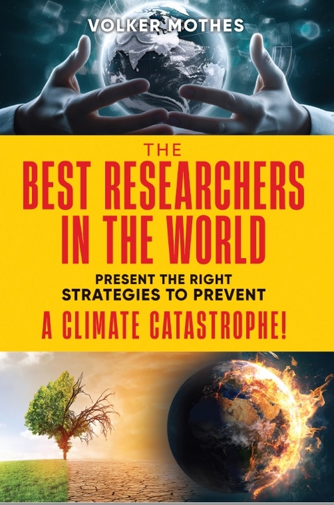 THE BEST RESEARCHERS IN THE WORLD Present the Right Strategies to Prevent a Climate Catastrophe! - Volker Mothes