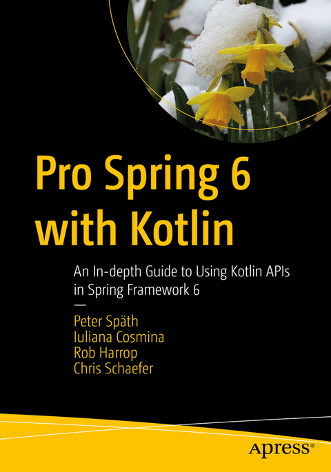 Pro Spring 6 with Kotlin - Peter Sp&auml;th, Iuliana Cosmina, Rob Harrop, Chris Schaefer