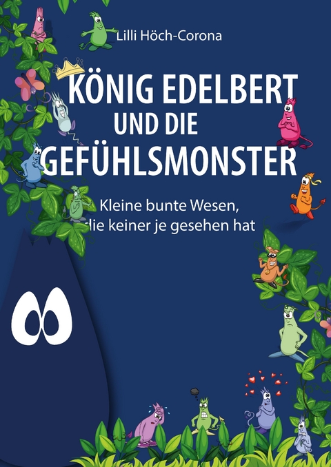K&ouml;nig Edelbert und die Gef&uuml;hlsmonster - Lilli H&ouml;ch-Corona