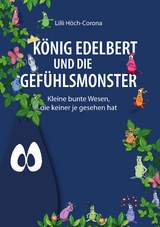 K&ouml;nig Edelbert und die Gef&uuml;hlsmonster - Lilli H&ouml;ch-Corona