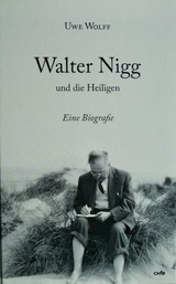 Walter Nigg und die Heiligen - Uwe Wolff