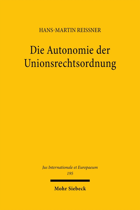 Die Autonomie der Unionsrechtsordnung - Hans-Martin Reissner