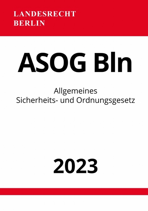 Allgemeines Sicherheits- und Ordnungsgesetz - ASOG Bln 2023 - Ronny Studier