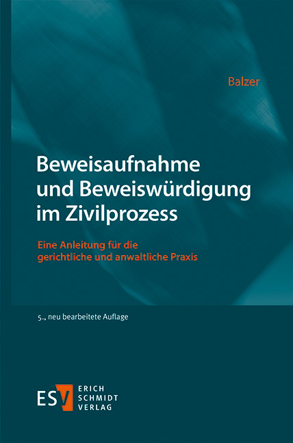 Beweisaufnahme und Beweisw&uuml;rdigung im Zivilprozess - Christian Balzer