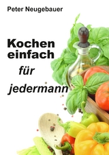 Kochen einfach für jedermann - Peter Neugebauer