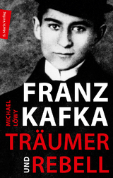 Franz Kafka - Tr&auml;umer und Rebell - Michael L&ouml;wy