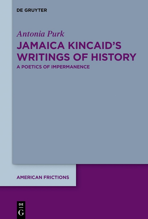 Jamaica Kincaid&rsquo;s Writings of History - Antonia Purk