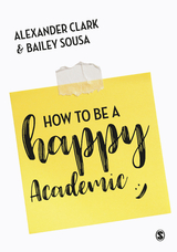 How to Be a Happy Academic -  Alexander Clark,  Bailey Sousa