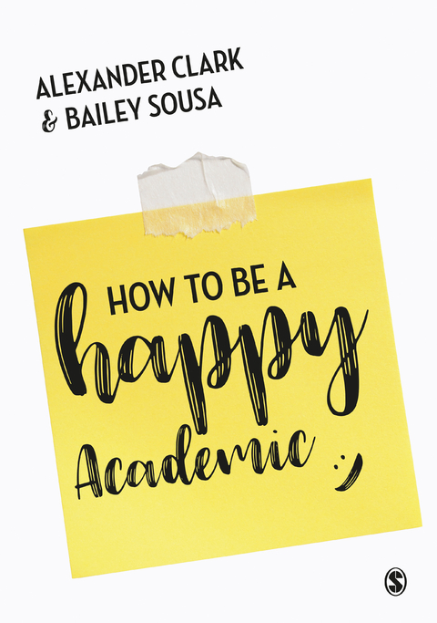 How to Be a Happy Academic -  Alexander Clark,  Bailey Sousa