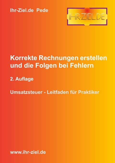 Korrekte Rechnungen erstellen und die Folgen bei Fehlern 2. Auflage - Pede Ihr-Ziel.de