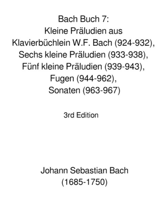 Bach Buch 7: Kleine Präludien aus Klavierbüchlein W.F. Bach (924-932), Sechs kleine Präludien (933-938), Fünf kleine Präludien (939-943), Fugen (944-962), Sonaten (963-967)