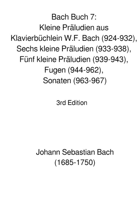 Bach Buch 7: Kleine Pr&auml;ludien aus Klavierb&uuml;chlein W.F. Bach (924-932), Sechs kleine Pr&auml;ludien (933-938), F&uuml;nf kleine Pr&auml;ludien (939-943), Fugen (944-962), Sonaten (963-967) - JS BACH