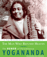 The Man Who Refused Heaven - Paramhansa Yogananda, Swami Kriyananda