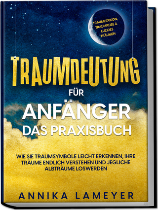 Traumdeutung für Anfänger - Das Praxisbuch: Wie Sie Traumsymbole leicht erkennen, Ihre Träume endlich verstehen und jegliche Albträume loswerden | inkl. Traumlexikon, Traumreise & Luzides Träumenaudible,