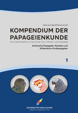 Kompendium der Papageienkunde Das Standardwerk zur Taxonomie und Systematik von Papageien - Heinz Schnitker, Thomas Arndt