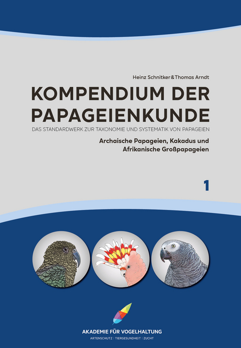 Kompendium der Papageienkunde Das Standardwerk zur Taxonomie und Systematik von Papageien - Heinz Schnitker, Thomas Arndt