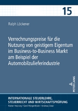 Verrechnungspreise f&uuml;r die Nutzung von geistigem Eigentum im Business-to-Business Markt am Beispiel der Automobilzulieferindustrie - Ralph L&ouml;ckener