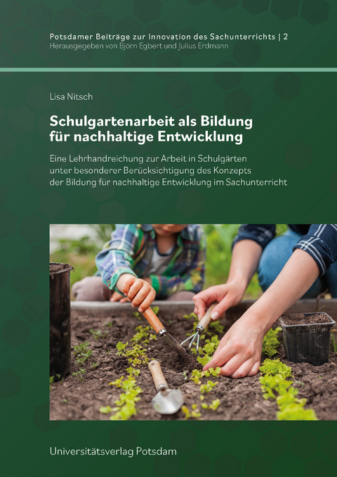 Schulgartenarbeit als Bildung f&uuml;r nachhaltige Entwicklung - Lisa Nitsch
