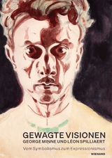 Gewagte Visionen &ndash; George Minne und L&eacute;on Spilliaert. Vom Symbolismus zum Expressionismus - 