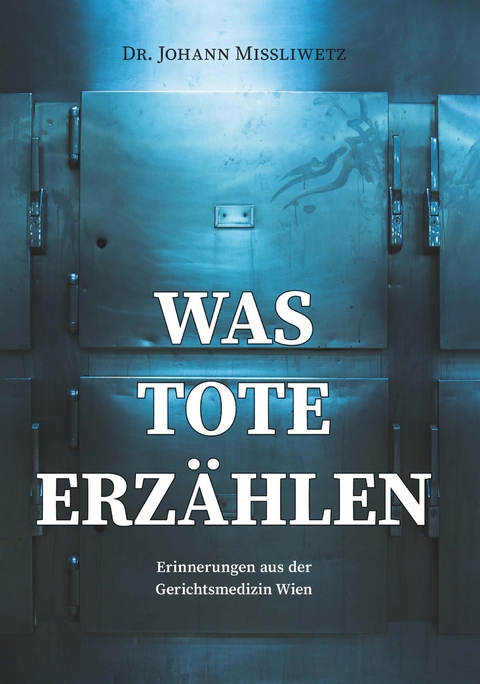 Was Tote erz&auml;hlen - Dr. Johann Missliwetz