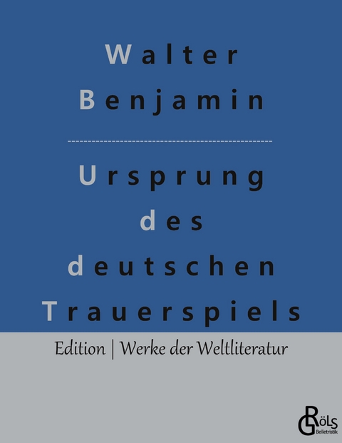 Ursprung des deutschen Trauerspiels - Walter Benjamin
