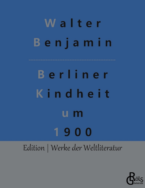 Berliner Kindheit um 1900 - Walter Benjamin