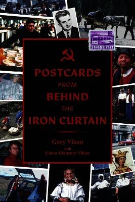 Postcards from Behind the Iron Curtain - Gary Vikan, Elana Klausner Vikan