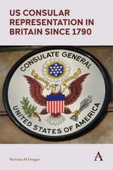 US Consular Representation in Britain since 1790 - Nicholas M Keegan