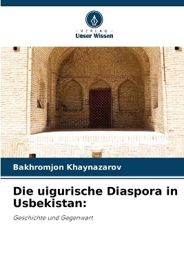 Die uigurische Diaspora in Usbekistan - Bakhromjon Khaynazarov
