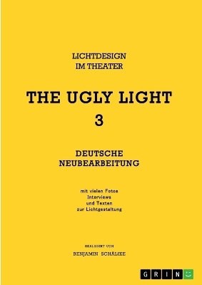 THE UGLY LIGHT 3. Lichtdesign im Theater - Benjamin Sch&auml;like
