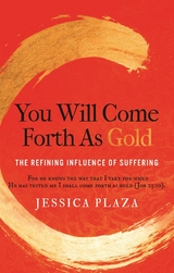 You Will Come Forth as Gold -  Jessica Plaza